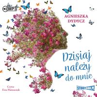 CD MP3 DZISIAJ NALEŻY DO MNIE. Autor: Dydycz Agnieszka. SmakLiter.pl Okładka książki CD MP3 DZISIAJ NALEŻY DO MNIE