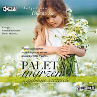 CD MP3 PALETA MARZEŃ ZGUBIONE SZCZĘŚCIE. Autor: Falkowska Małgorzata. SmakLiter.pl Okładka książki CD MP3 PALETA MARZEŃ ZGUBIONE SZCZĘŚCIE
