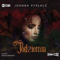 CD MP3 PODZIEMIA. Autor: Pypłacz Joanna. SmakLiter.pl Okładka książki CD MP3 PODZIEMIA