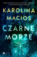 Czarne morze. Autor: Macios Karolina. SmakLiter.pl Okładka książki Czarne morze