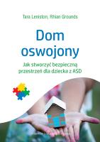 DOM OSWOJONY JAK STWORZYĆ BEZPIECZNĄ PRZESTRZEŃ DLA DZIECKA Z ASD. Autor: TARA LENISTON, RHIAN GROUNDS. SmakLiter.pl Okładka książki DOM OSWOJONY JAK STWORZYĆ BEZPIECZNĄ PRZESTRZEŃ DLA DZIECKA Z ASD
