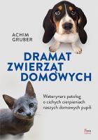 Okładka książki Dramat zwierząt domowych. Weterynarz patolog o cichych cierpieniach naszych domowych pupili