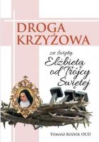 Droga Krzyżowa ze św. Elżbietą od Trójcy Przenajś.. Autor: Tomasz Kozioł OCD. SmakLiter.pl Okładka książki Droga Krzyżowa ze św. Elżbietą od Trójcy Przenajś.