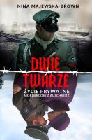 Dwie twarze. Życie prywatne morderców z Auschwitz. Autor: Majewska-Brown Nina. SmakLiter.pl Okładka książki Dwie twarze. Życie prywatne morderców z Auschwitz