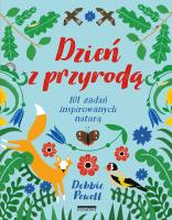 Dzień z przyrodą. 101 zadań inspirowanych naturą. Autor: Debbie Powell. SmakLiter.pl Okładka książki Dzień z przyrodą. 101 zadań inspirowanych naturą