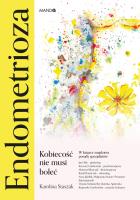 Endometrioza. Kobiecość nie musi boleć. Autor: Staszak Karolina. SmakLiter.pl Okładka książki Endometrioza. Kobiecość nie musi boleć