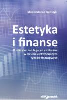 Okładka książki Estetyka i finanse. O miejscu i roli tego, co estetyczne w świecie eletronicznych rynków finansowych