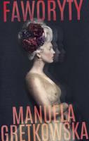 Faworyty. Autor: Manuela Gretkowska. SmakLiter.pl Okładka książki Faworyty