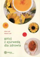 Gotuj z ajurwedą dla zdrowia w.2018. Autor: Usha Lad, Vasant Lad. SmakLiter.pl Okładka książki Gotuj z ajurwedą dla zdrowia w.2018