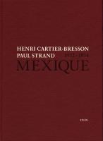Henri Cartier-Bresson Paul Strand Mexique 1932-1934. Autor: Cartier-Bresson Henri, Strand Paul. SmakLiter.pl Okładka książki Henri Cartier-Bresson Paul Strand Mexique 1932-1934