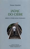 Jadąc do Ciebie Szkice o poezji Jacka Podsiadły. Autor: Dalasiński Tomasz. SmakLiter.pl Okładka książki Jadąc do Ciebie Szkice o poezji Jacka Podsiadły