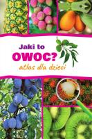 JAKI TO OWOC ATLAS DLA DZIECI. Autor: Halarewicz Aleksandra. SmakLiter.pl Okładka książki JAKI TO OWOC ATLAS DLA DZIECI