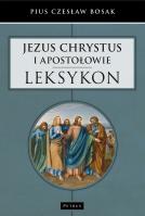 JEZUS CHRYSTUS I APOSTOŁOWIE LEKSYKON. Autor: Czesław Bosak. SmakLiter.pl Okładka książki JEZUS CHRYSTUS I APOSTOŁOWIE LEKSYKON