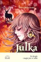 Julka. Po drugie - magia jest w tobie w.2. Autor: Wilmowska Iwona. SmakLiter.pl Okładka książki Julka. Po drugie - magia jest w tobie w.2
