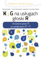 K i G na usługach głoski R. Autor: Dudziec Kamila, Głuchowska Hanna, Tarczyńska-Płatek Agnieszka. SmakLiter.pl Okładka książki K i G na usługach głoski R