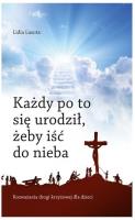 Każdy po to się urodził, żeby iść do nieba.... Autor: Lasota Lidia. SmakLiter.pl Okładka książki Każdy po to się urodził, żeby iść do nieba...