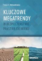 Kluczowe megatrendy w bezpieczeństwie państwa XXI wieku. Autor: Aleksandrowicz Tomasz R.. SmakLiter.pl Okładka książki Kluczowe megatrendy w bezpieczeństwie państwa XXI wieku