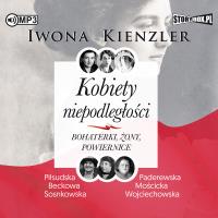 KOBIETY NIEPODLEGŁOŚCI BOHATERKI ŻONY POWIERNICE. Autor: Iwona Kienzler. SmakLiter.pl Okładka książki KOBIETY NIEPODLEGŁOŚCI BOHATERKI ŻONY POWIERNICE