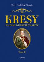 KRESY ŚLADAMI WIELKICH POLAKÓW TOM 2. Autor: Magda i Mirek Osip-Pokrywka. SmakLiter.pl Okładka książki KRESY ŚLADAMI WIELKICH POLAKÓW TOM 2