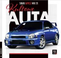 Kultowe Auta 55 SUBARU IMPREZA WRX STI. Autor: praca zbiorowa. SmakLiter.pl Okładka książki Kultowe Auta 55 SUBARU IMPREZA WRX STI