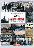 Łódź 1939-1945 Kronika okupacji. Autor: Rukowiecki Andrzej. SmakLiter.pl Okładka książki Łódź 1939-1945 Kronika okupacji