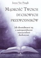 Mądrość Twoich duchowych przewodników. Autor: James van Praagh. SmakLiter.pl Okładka książki Mądrość Twoich duchowych przewodników