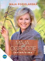 Maja w ogrodzie. Jesień/Zima - uszkodzone. Autor: Maja  Popielarska. SmakLiter.pl Okładka książki Maja w ogrodzie. Jesień/Zima - uszkodzone