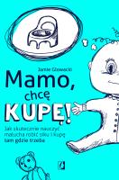 Mamo, chcę kupę!. Autor: Glowacki Jamie. SmakLiter.pl Okładka książki Mamo, chcę kupę!