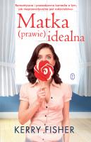 Matka prawie idealna. Autor: Kerry Fisher. SmakLiter.pl Okładka książki Matka prawie idealna
