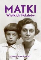 Matki Wielkich Polaków. Autor: Wachowicz Barbara. SmakLiter.pl Okładka książki Matki Wielkich Polaków
