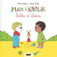 MAX I KRÓLIK BABKA ZE ZŁOŚCIĄ. Autor: Astrid Desbordes, Pauline Martin. SmakLiter.pl Okładka książki MAX I KRÓLIK BABKA ZE ZŁOŚCIĄ