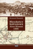 Mieszkańcy Jędrzejowa Anno Domini 1886. Autor: Ślusarek Krzysztof. SmakLiter.pl Okładka książki Mieszkańcy Jędrzejowa Anno Domini 1886