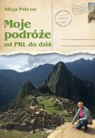 Moje podróże od PRL-u do dziś. Autor: Alicja Pelczar. SmakLiter.pl Okładka książki Moje podróże od PRL-u do dziś