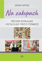 Na zakupach Ćwiczenia rozwijające i kształtujące procesy poznawcze. Autor: Amanda Hopkins. SmakLiter.pl Okładka książki Na zakupach Ćwiczenia rozwijające i kształtujące procesy poznawcze