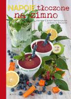 Napoje tłoczone na zimno. Zdrowie i dobre samopoczucie zamknięte w szklance. Autor: Cinzia Trenchi. SmakLiter.pl Okładka książki Napoje tłoczone na zimno. Zdrowie i dobre samopoczucie zamknięte w szklance