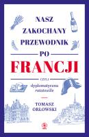 Nasz zakochany przewodnik po Francji, czyli.... Autor: Tomasz Orłowski . SmakLiter.pl Okładka książki Nasz zakochany przewodnik po Francji, czyli...