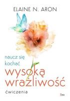Naucz się kochać wysoką wrażliwość. Ćwiczenia. Autor: Elaine N. Aron. SmakLiter.pl Okładka książki Naucz się kochać wysoką wrażliwość. Ćwiczenia