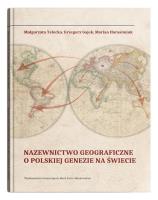 Nazewnictwo geograficzne o polskiej genezie na świecie. Autor: Telecka Małgorzata, Gajek Grzegorz, Harasimiuk Marian. SmakLiter.pl Okładka książki Nazewnictwo geograficzne o polskiej genezie na świecie