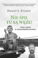 NIE ŚPIJ TU SĄ WĘŻE ŻYCIE I JĘZYK W AMAZOŃSKIEJ DŻUNGLI. Autor: Daniel L. Everett. SmakLiter.pl Okładka książki NIE ŚPIJ TU SĄ WĘŻE ŻYCIE I JĘZYK W AMAZOŃSKIEJ DŻUNGLI