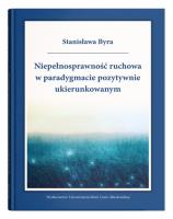Okładka książki Niepełnosprawność ruchowa w paradygmacie pozytywnie ukierunkowanym