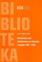 Niezależny ruch młodzieżowy w Gdańsku w latach 1981-1989. Autor: Wąsowicz Jarosław. SmakLiter.pl Okładka książki Niezależny ruch młodzieżowy w Gdańsku w latach 1981-1989