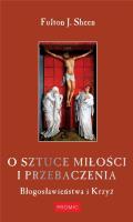 O SZTUCE MIŁOŚCI I PRZEBACZENIA. Autor: Abp Fulton J. Sheen. SmakLiter.pl Okładka książki O SZTUCE MIŁOŚCI I PRZEBACZENIA