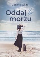 Oddaj to morzu. Autor: Sykat Joanna. SmakLiter.pl Okładka książki Oddaj to morzu