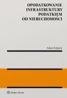 Opodatkowanie infrastruktury podatkiem od nieruchomości. Autor: Kałążny Adam. SmakLiter.pl Okładka książki Opodatkowanie infrastruktury podatkiem od nieruchomości