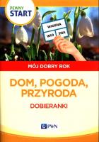 Pewny start Mój dobry rok Dom, pogoda, przyroda. Autor:   Praca zbiorowa. SmakLiter.pl Okładka książki Pewny start Mój dobry rok Dom, pogoda, przyroda