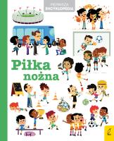 Pierwsza encyklopedia Piłka nożna. Autor: Opracowanie zbiorowe. SmakLiter.pl Okładka książki Pierwsza encyklopedia Piłka nożna