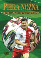 Okładka książki PIŁKA NOŻNA HISTORIA GWIAZDY MISTRZOSTWA PUCHARY