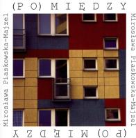 (Po)między. Autor: Piaskowska-Majzel Mirosława. SmakLiter.pl Okładka książki (Po)między
