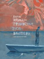 PRAWDZIWE ŻYCIE BOHATERA. Autor: Wojaczek Rafał. SmakLiter.pl Okładka książki PRAWDZIWE ŻYCIE BOHATERA