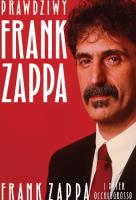 Prawdziwy Frank Zappa. Autor: Zappa Frank, Occhiogrosso Peter. SmakLiter.pl Okładka książki Prawdziwy Frank Zappa